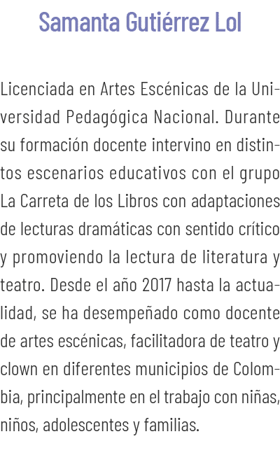 Samanta Guti rrez Lol Licenciada en Artes Esc nicas de la Universidad Pedag gica Nacional. Durante su formaci n docen...