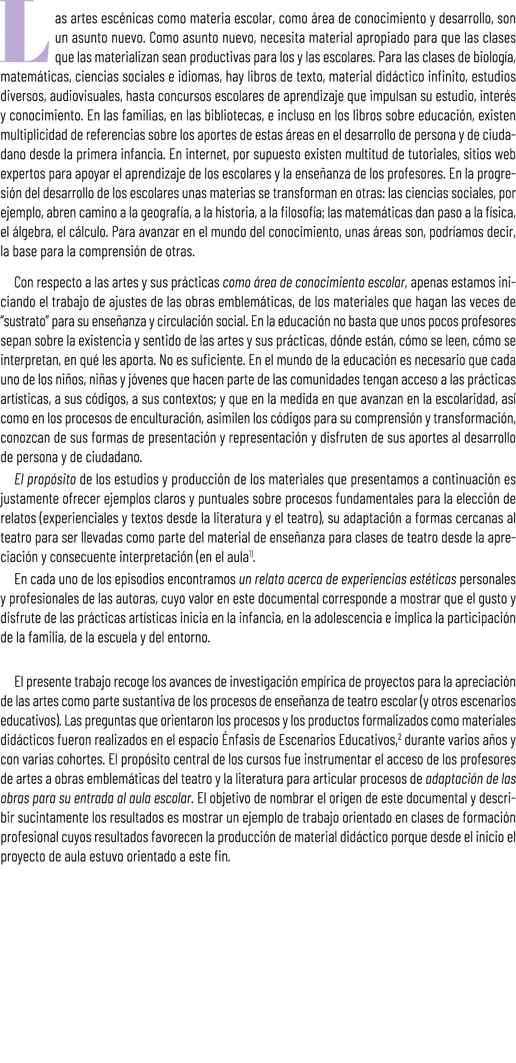 Las artes esc nicas como materia escolar, como rea de conocimiento y desarrollo, son un asunto nuevo. Como asunto nu...