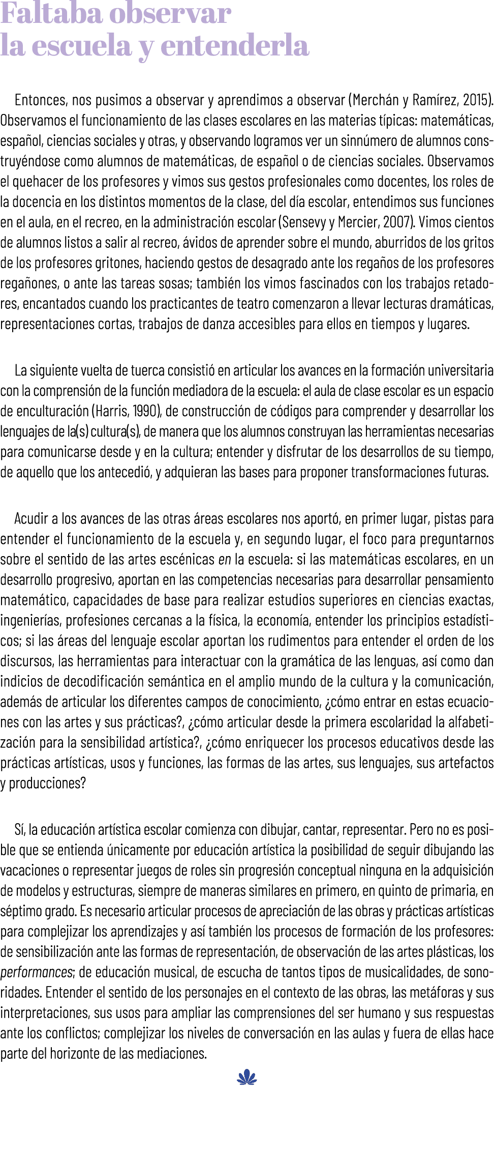 Faltaba observar la escuela y entenderla Entonces, nos pusimos a observar y aprendimos a observar (Merch n y Ram rez,...
