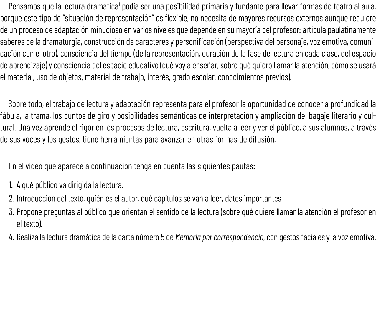 Pensamos que la lectura dram tica pod a ser una posibilidad primaria y fundante para llevar formas de teatro al aula,...