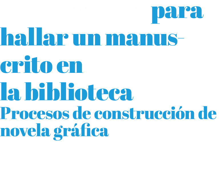 Instrucciones para hallar un manuscrito en la biblioteca Procesos de construcci n de novela gr fica 