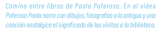 Camino entre libros de Paola Poferosa. En el video Poferosa Paola narra con dibujos, fotograf as a la antigua y una c...