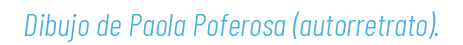 Dibujo de Paola Poferosa (autorretrato).