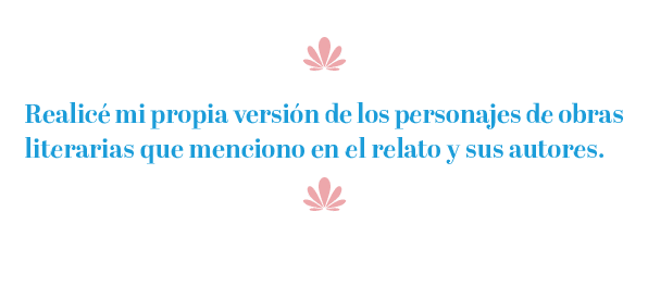 U Realic mi propia versi n de los personajes de obras literarias que menciono en el relato y sus autores. U 