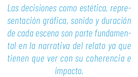 Las decisiones como est tica, representaci n gr fica, sonido y duraci n de cada escena son parte fundamental en la na...