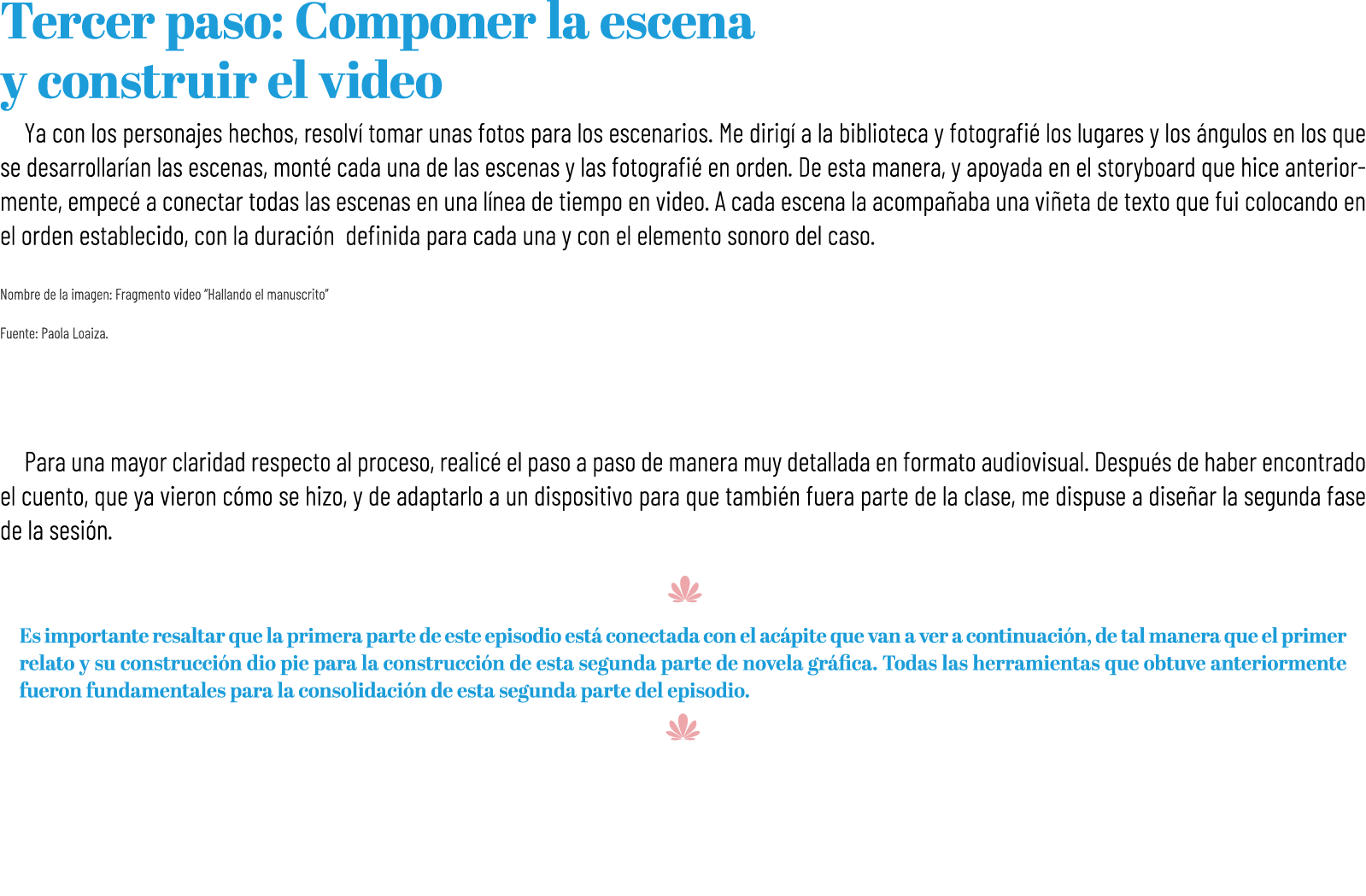 Tercer paso: Componer la escena y construir el video Ya con los personajes hechos, resolv tomar unas fotos para los ...