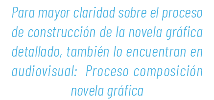 Para mayor claridad sobre el proceso de construcci n de la novela gr fica detallado, tambi n lo encuentran en audiovi...