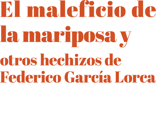 El maleficio de la mariposa y otros hechizos de Federico Garc a Lorca 