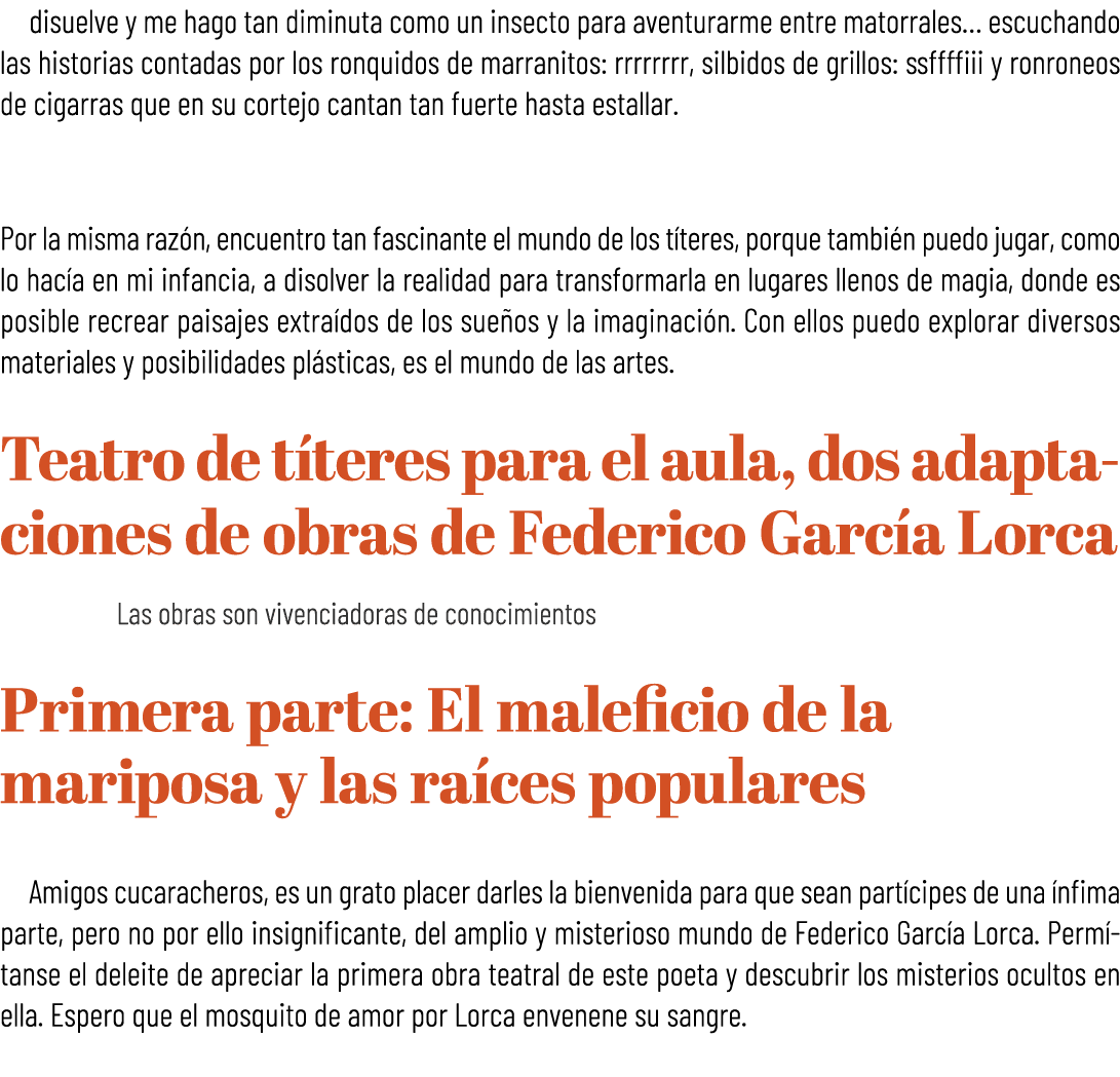 disuelve y me hago tan diminuta como un insecto para aventurarme entre matorrales… escuchando las historias contadas ...