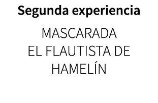 Segunda experiencia Mascarada El flautista de Hamel n