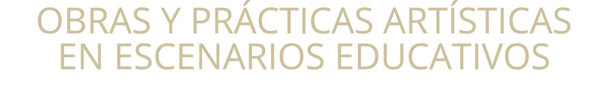 Obras y pr cticas art sticas en escenarios educativos 