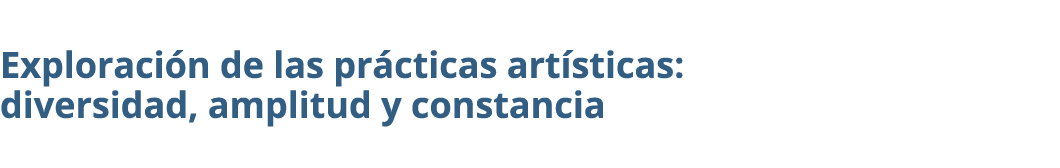 Exploraci n de las pr cticas art sticas: diversidad, amplitud y constancia