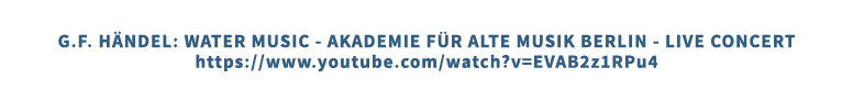 G.F. H ndel: Water Music Akademie f r alte Musik Berlin Live concert https://www.youtube.com/watch?v=EVAB2z1RPu4