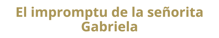 El impromptu de la se orita Gabriela 