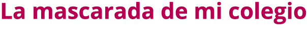 La mascarada de mi colegio 