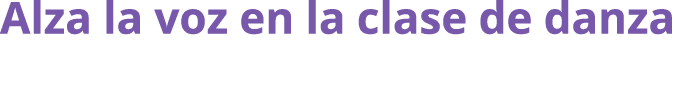 Alza la voz en la clase de danza 