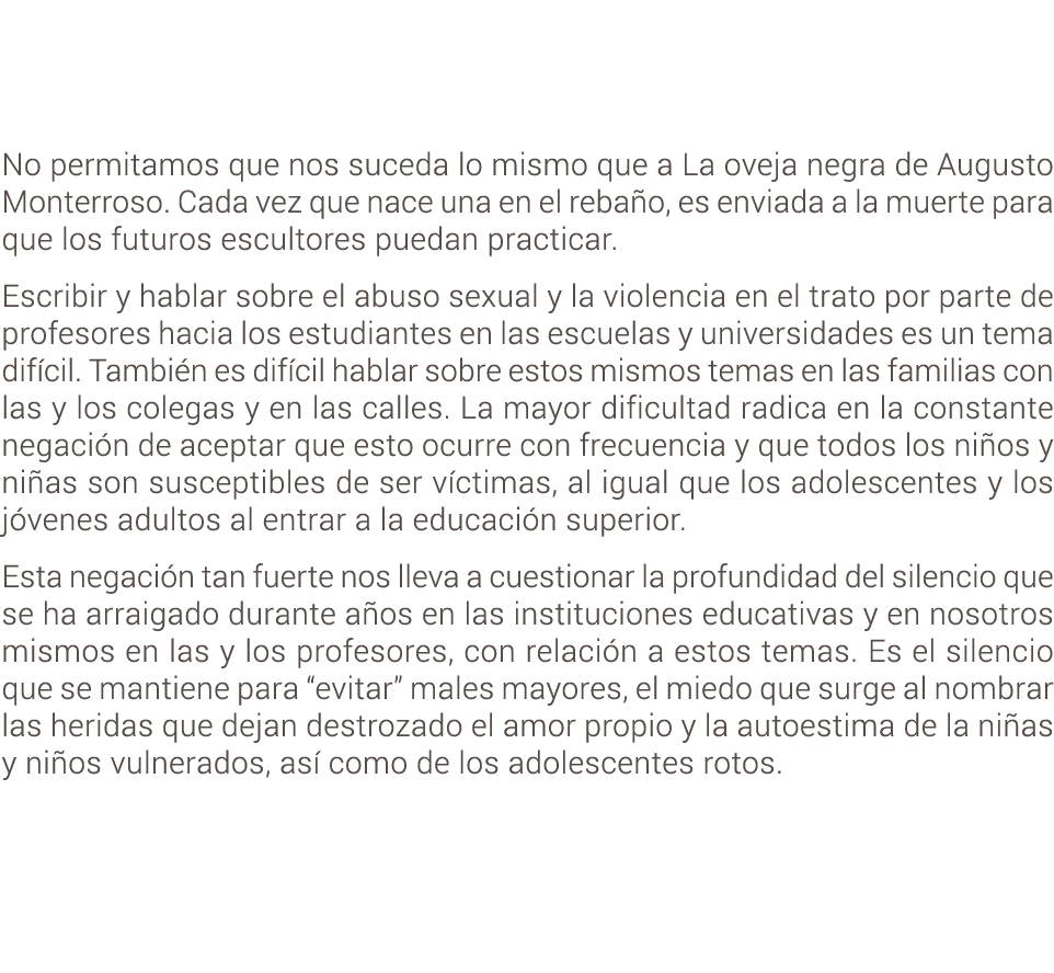 No permitamos que nos suceda lo mismo que a La oveja negra de Augusto Monterroso. Cada vez que nace una en el reba o,...