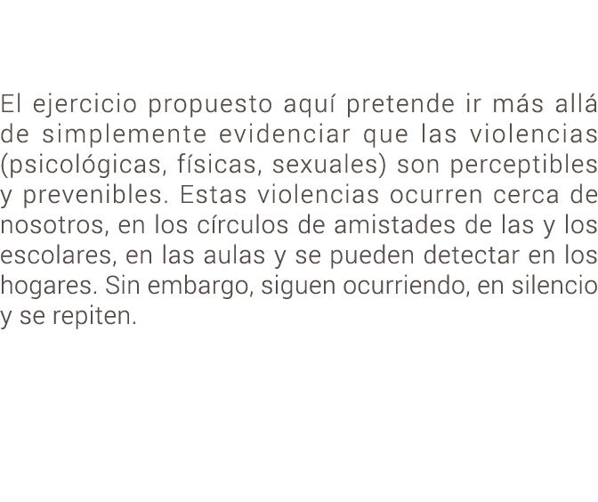 El ejercicio propuesto aqu pretende ir m s all  de simplemente evidenciar que las violencias (psicol gicas, f sicas,...